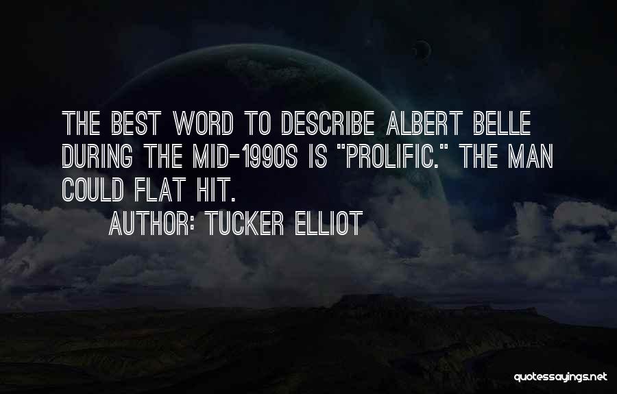 Tucker Elliot Quotes: The Best Word To Describe Albert Belle During The Mid-1990s Is Prolific. The Man Could Flat Hit.