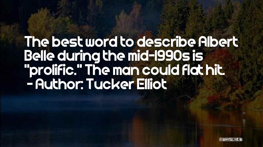 Tucker Elliot Quotes: The Best Word To Describe Albert Belle During The Mid-1990s Is Prolific. The Man Could Flat Hit.