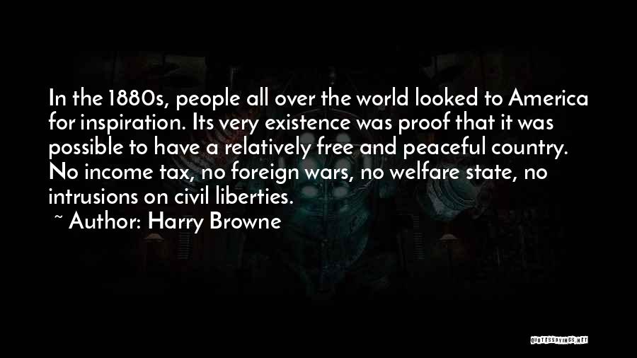 Harry Browne Quotes: In The 1880s, People All Over The World Looked To America For Inspiration. Its Very Existence Was Proof That It