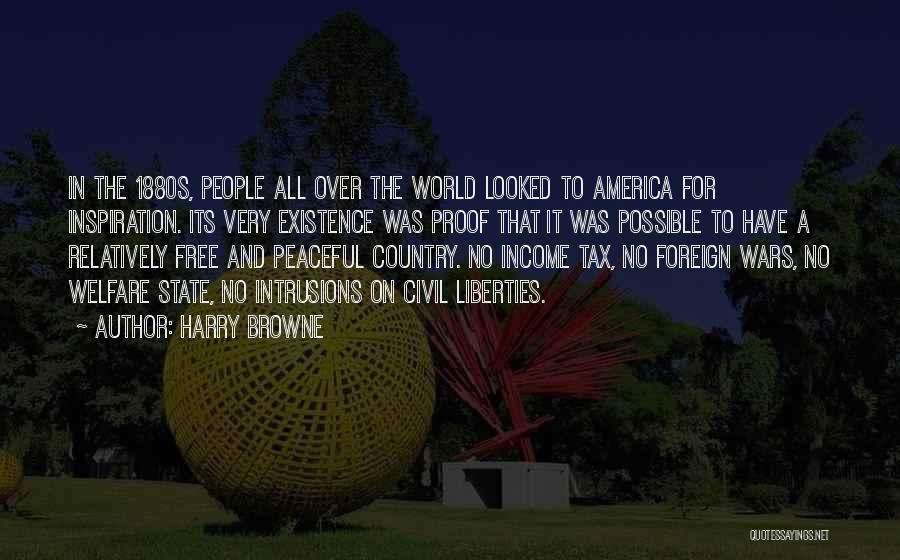 Harry Browne Quotes: In The 1880s, People All Over The World Looked To America For Inspiration. Its Very Existence Was Proof That It