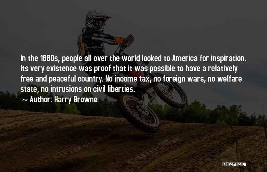 Harry Browne Quotes: In The 1880s, People All Over The World Looked To America For Inspiration. Its Very Existence Was Proof That It
