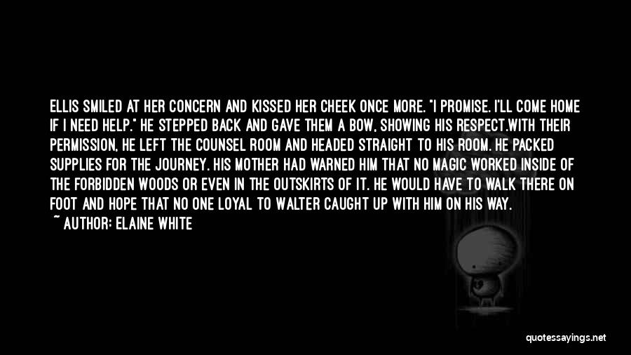 Elaine White Quotes: Ellis Smiled At Her Concern And Kissed Her Cheek Once More. I Promise. I'll Come Home If I Need Help.