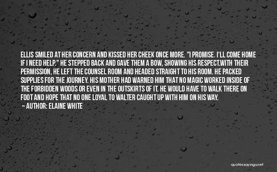 Elaine White Quotes: Ellis Smiled At Her Concern And Kissed Her Cheek Once More. I Promise. I'll Come Home If I Need Help.