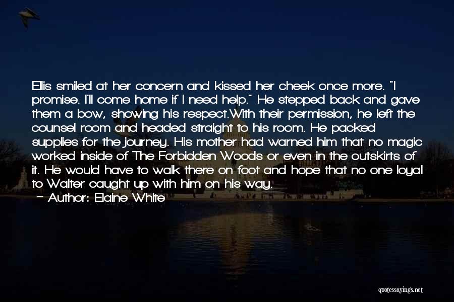 Elaine White Quotes: Ellis Smiled At Her Concern And Kissed Her Cheek Once More. I Promise. I'll Come Home If I Need Help.