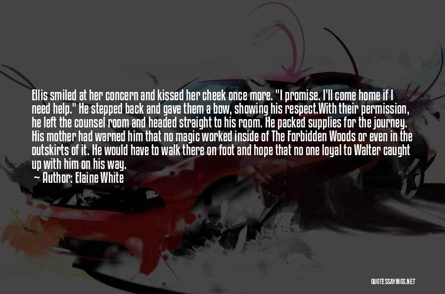 Elaine White Quotes: Ellis Smiled At Her Concern And Kissed Her Cheek Once More. I Promise. I'll Come Home If I Need Help.