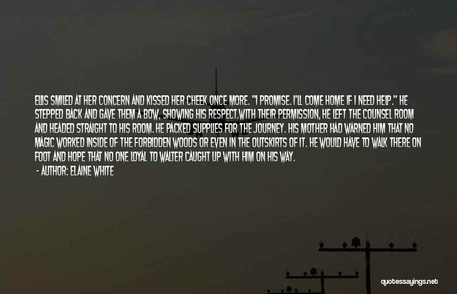 Elaine White Quotes: Ellis Smiled At Her Concern And Kissed Her Cheek Once More. I Promise. I'll Come Home If I Need Help.