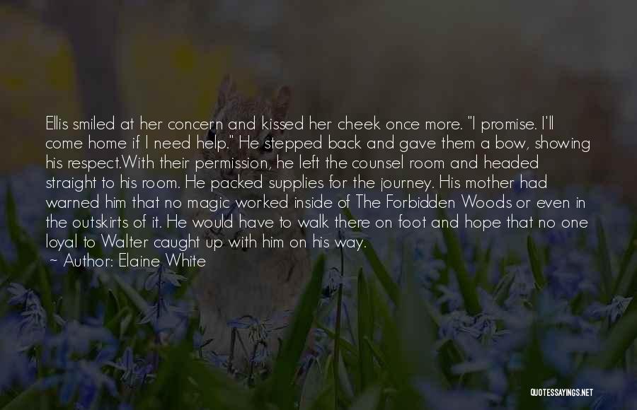 Elaine White Quotes: Ellis Smiled At Her Concern And Kissed Her Cheek Once More. I Promise. I'll Come Home If I Need Help.