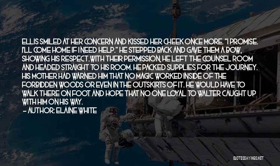 Elaine White Quotes: Ellis Smiled At Her Concern And Kissed Her Cheek Once More. I Promise. I'll Come Home If I Need Help.