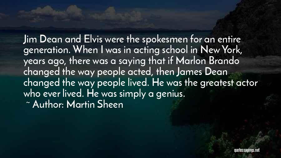Martin Sheen Quotes: Jim Dean And Elvis Were The Spokesmen For An Entire Generation. When I Was In Acting School In New York,