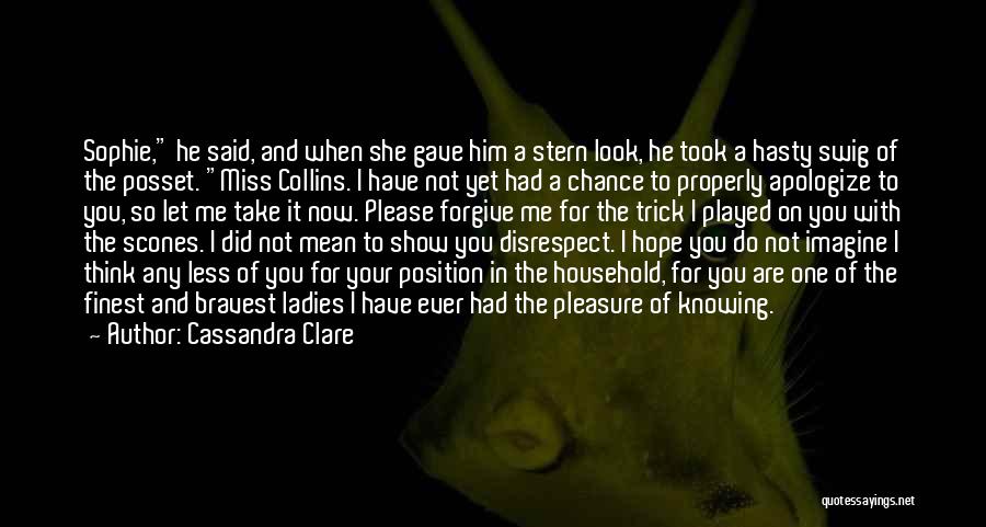 Cassandra Clare Quotes: Sophie, He Said, And When She Gave Him A Stern Look, He Took A Hasty Swig Of The Posset. Miss