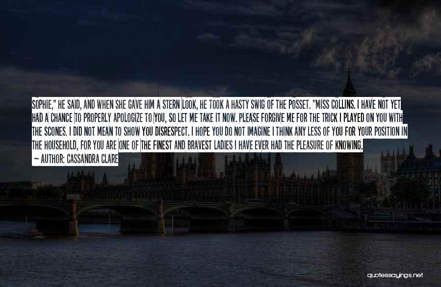 Cassandra Clare Quotes: Sophie, He Said, And When She Gave Him A Stern Look, He Took A Hasty Swig Of The Posset. Miss