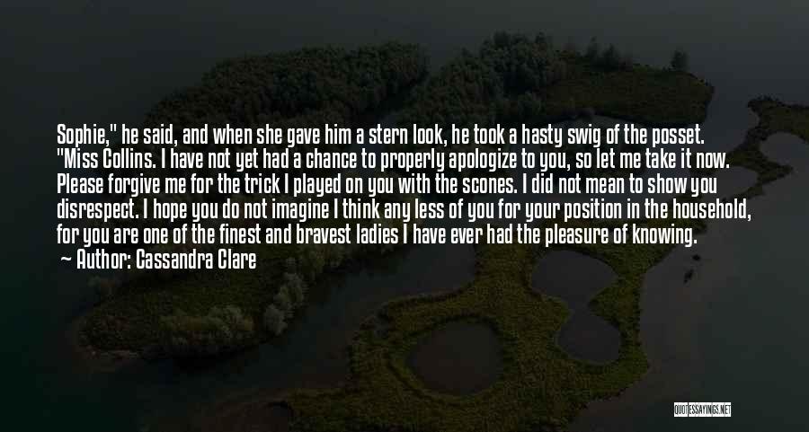 Cassandra Clare Quotes: Sophie, He Said, And When She Gave Him A Stern Look, He Took A Hasty Swig Of The Posset. Miss