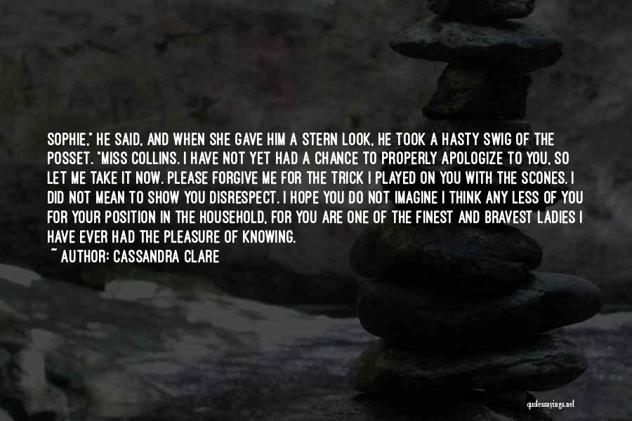 Cassandra Clare Quotes: Sophie, He Said, And When She Gave Him A Stern Look, He Took A Hasty Swig Of The Posset. Miss