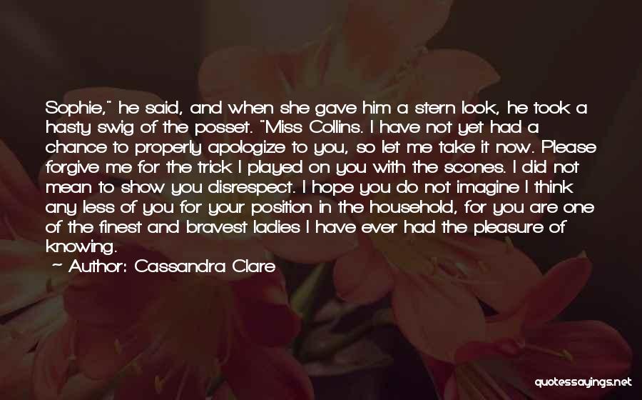 Cassandra Clare Quotes: Sophie, He Said, And When She Gave Him A Stern Look, He Took A Hasty Swig Of The Posset. Miss