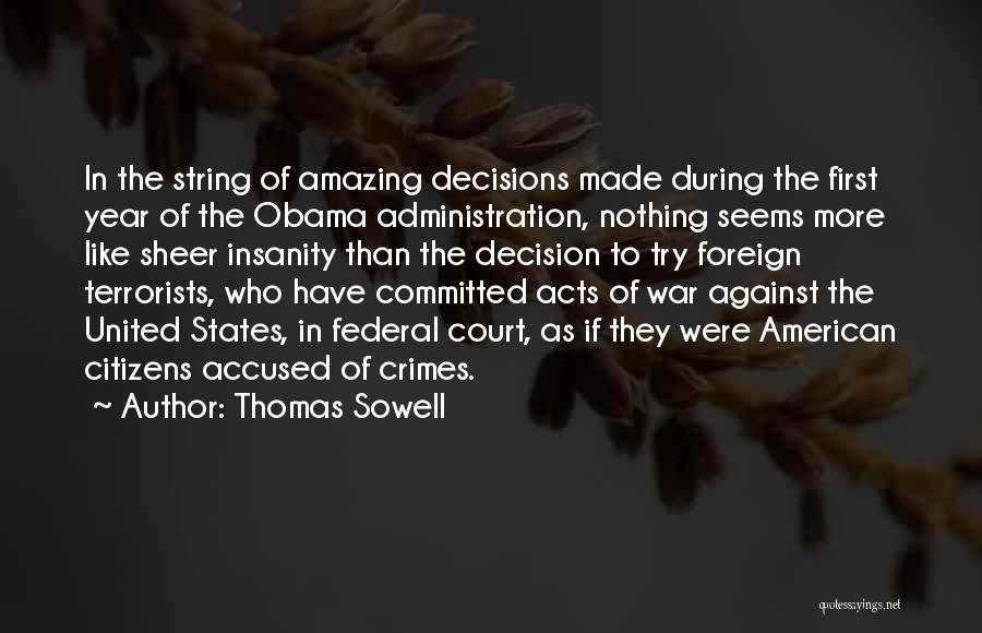 Thomas Sowell Quotes: In The String Of Amazing Decisions Made During The First Year Of The Obama Administration, Nothing Seems More Like Sheer