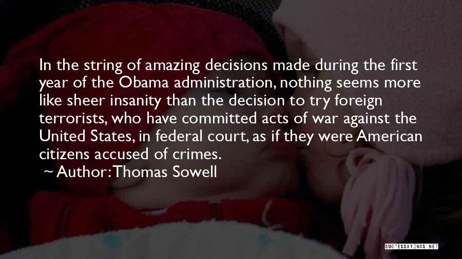 Thomas Sowell Quotes: In The String Of Amazing Decisions Made During The First Year Of The Obama Administration, Nothing Seems More Like Sheer