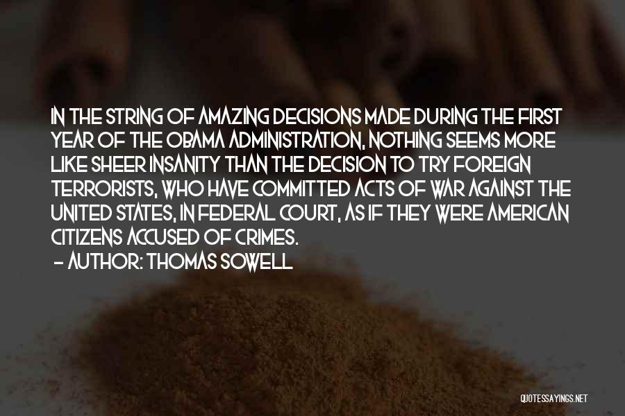 Thomas Sowell Quotes: In The String Of Amazing Decisions Made During The First Year Of The Obama Administration, Nothing Seems More Like Sheer