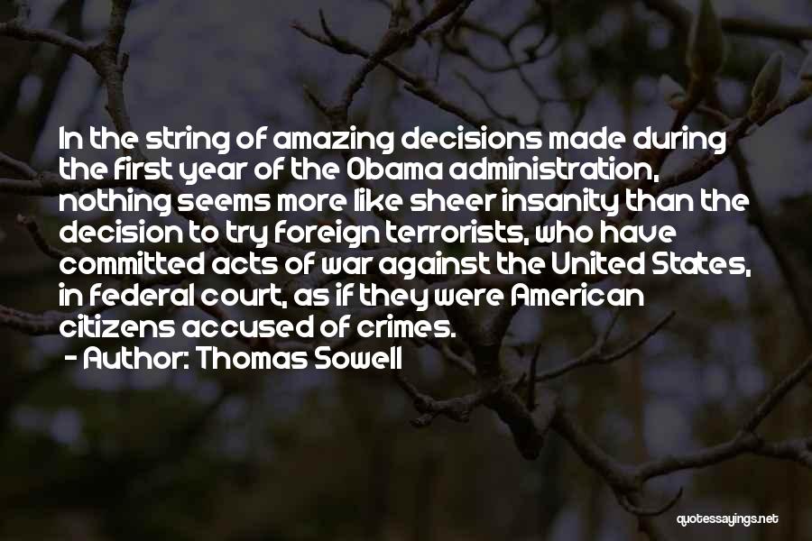 Thomas Sowell Quotes: In The String Of Amazing Decisions Made During The First Year Of The Obama Administration, Nothing Seems More Like Sheer