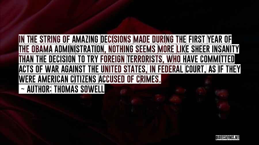 Thomas Sowell Quotes: In The String Of Amazing Decisions Made During The First Year Of The Obama Administration, Nothing Seems More Like Sheer