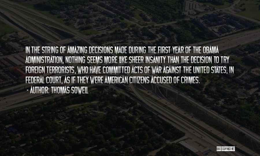 Thomas Sowell Quotes: In The String Of Amazing Decisions Made During The First Year Of The Obama Administration, Nothing Seems More Like Sheer