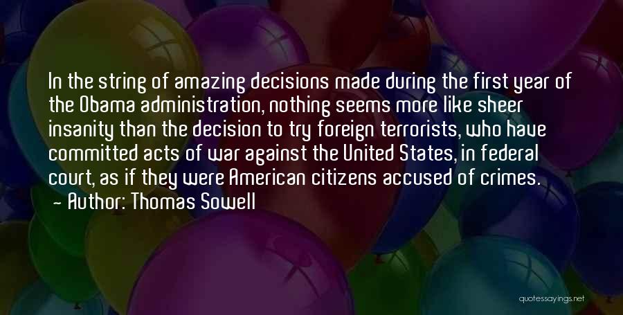Thomas Sowell Quotes: In The String Of Amazing Decisions Made During The First Year Of The Obama Administration, Nothing Seems More Like Sheer