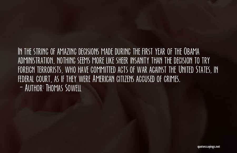 Thomas Sowell Quotes: In The String Of Amazing Decisions Made During The First Year Of The Obama Administration, Nothing Seems More Like Sheer
