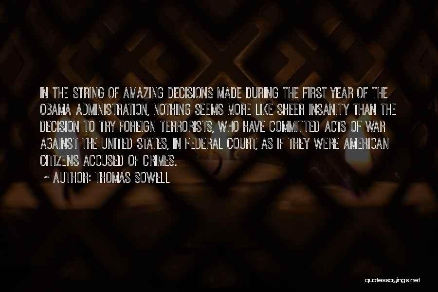 Thomas Sowell Quotes: In The String Of Amazing Decisions Made During The First Year Of The Obama Administration, Nothing Seems More Like Sheer
