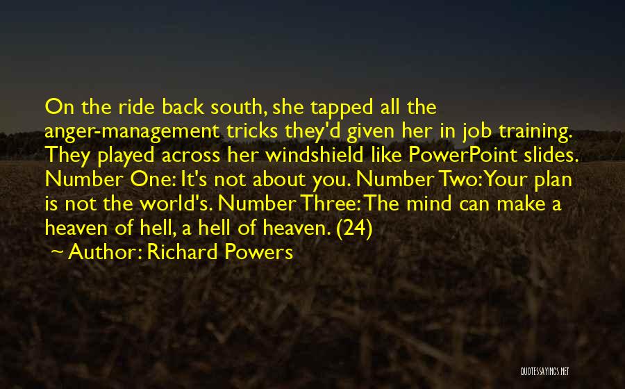 Richard Powers Quotes: On The Ride Back South, She Tapped All The Anger-management Tricks They'd Given Her In Job Training. They Played Across