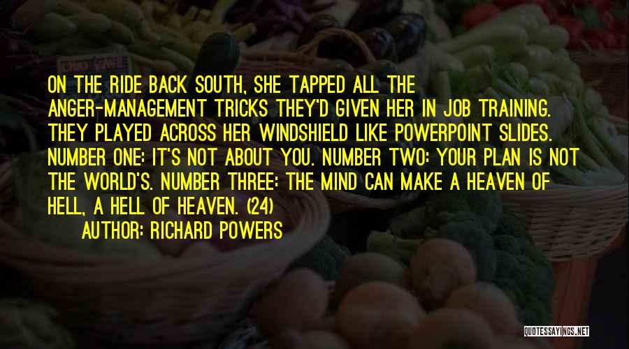 Richard Powers Quotes: On The Ride Back South, She Tapped All The Anger-management Tricks They'd Given Her In Job Training. They Played Across