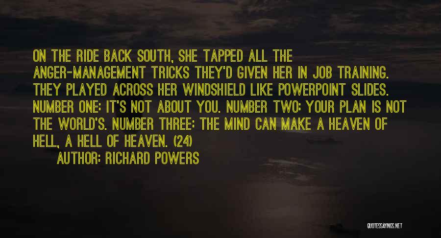 Richard Powers Quotes: On The Ride Back South, She Tapped All The Anger-management Tricks They'd Given Her In Job Training. They Played Across