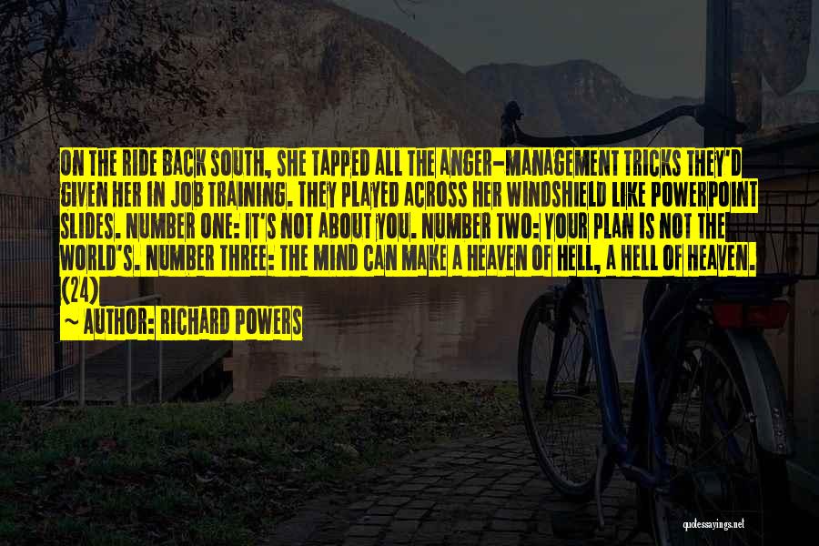 Richard Powers Quotes: On The Ride Back South, She Tapped All The Anger-management Tricks They'd Given Her In Job Training. They Played Across