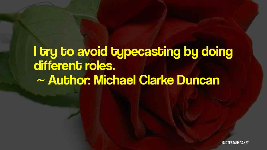 Michael Clarke Duncan Quotes: I Try To Avoid Typecasting By Doing Different Roles.