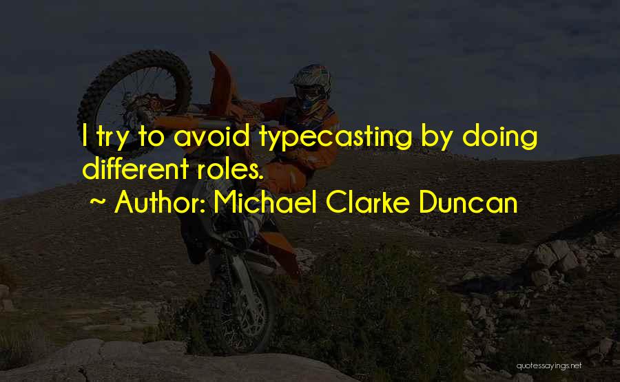 Michael Clarke Duncan Quotes: I Try To Avoid Typecasting By Doing Different Roles.