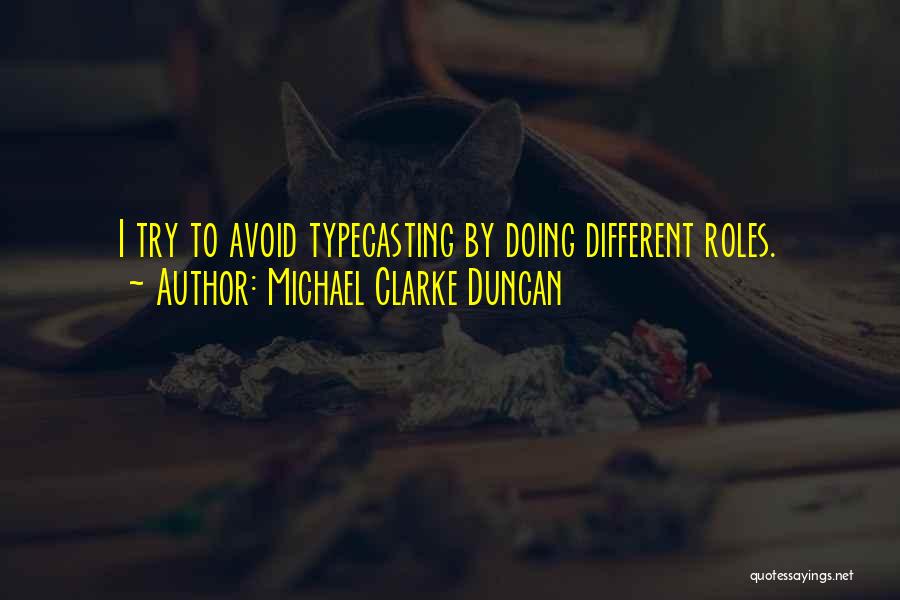 Michael Clarke Duncan Quotes: I Try To Avoid Typecasting By Doing Different Roles.