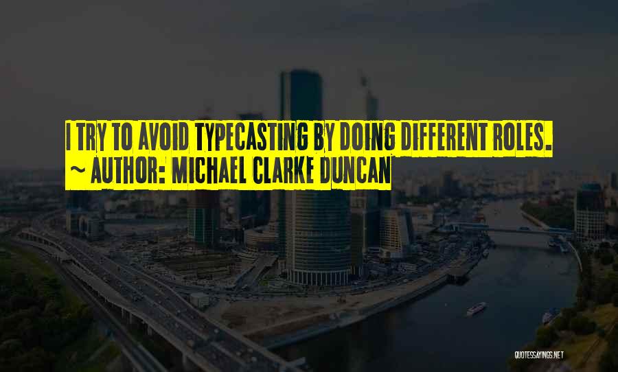 Michael Clarke Duncan Quotes: I Try To Avoid Typecasting By Doing Different Roles.