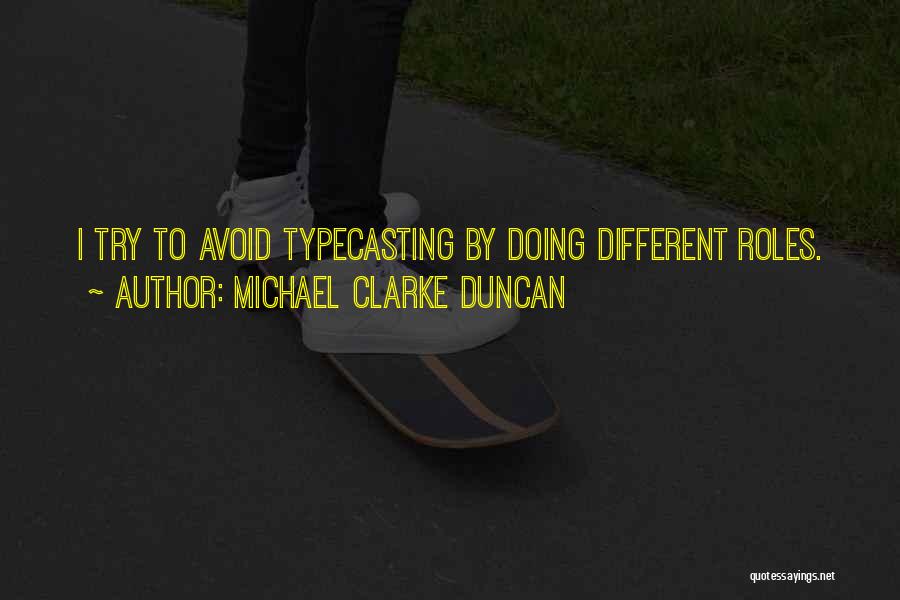 Michael Clarke Duncan Quotes: I Try To Avoid Typecasting By Doing Different Roles.