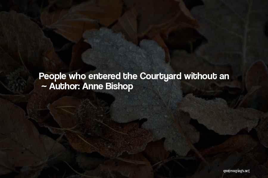 Anne Bishop Quotes: People Who Entered The Courtyard Without An Invitation Were Just Plain Crazy! Wolves Were Big And Scary And So Fluffy,