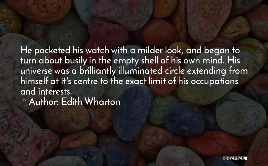 Edith Wharton Quotes: He Pocketed His Watch With A Milder Look, And Began To Turn About Busily In The Empty Shell Of His