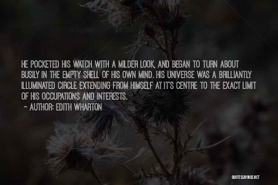 Edith Wharton Quotes: He Pocketed His Watch With A Milder Look, And Began To Turn About Busily In The Empty Shell Of His