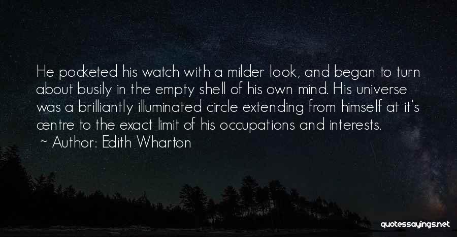 Edith Wharton Quotes: He Pocketed His Watch With A Milder Look, And Began To Turn About Busily In The Empty Shell Of His