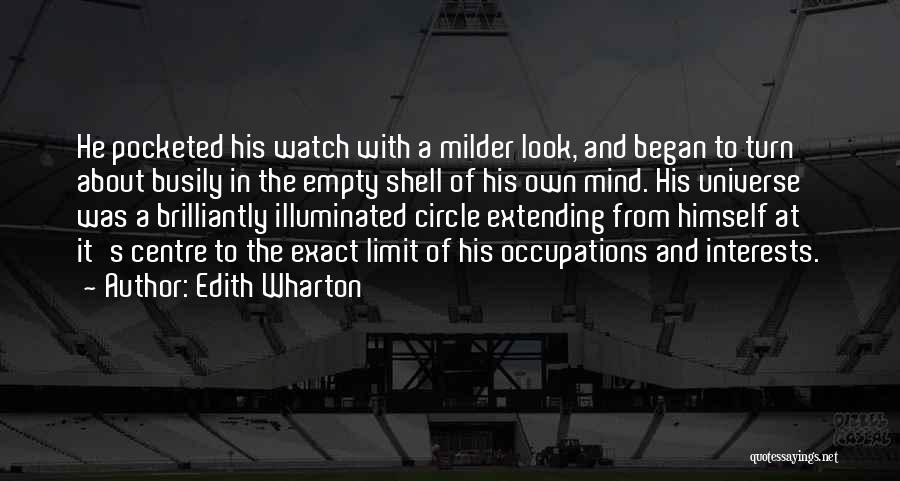 Edith Wharton Quotes: He Pocketed His Watch With A Milder Look, And Began To Turn About Busily In The Empty Shell Of His