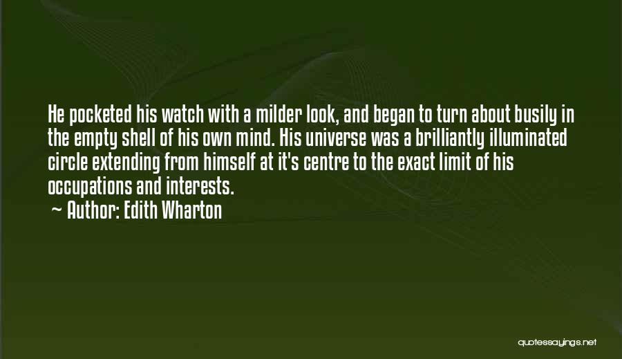 Edith Wharton Quotes: He Pocketed His Watch With A Milder Look, And Began To Turn About Busily In The Empty Shell Of His