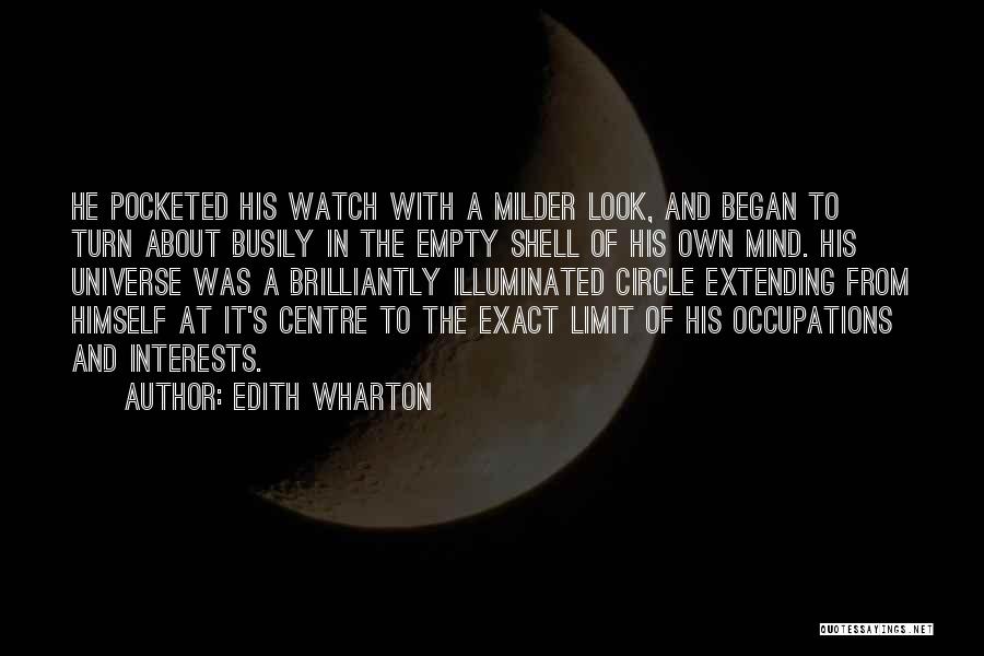 Edith Wharton Quotes: He Pocketed His Watch With A Milder Look, And Began To Turn About Busily In The Empty Shell Of His