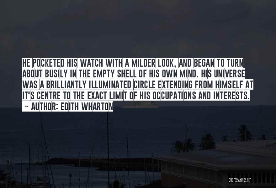 Edith Wharton Quotes: He Pocketed His Watch With A Milder Look, And Began To Turn About Busily In The Empty Shell Of His