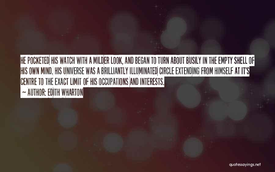 Edith Wharton Quotes: He Pocketed His Watch With A Milder Look, And Began To Turn About Busily In The Empty Shell Of His