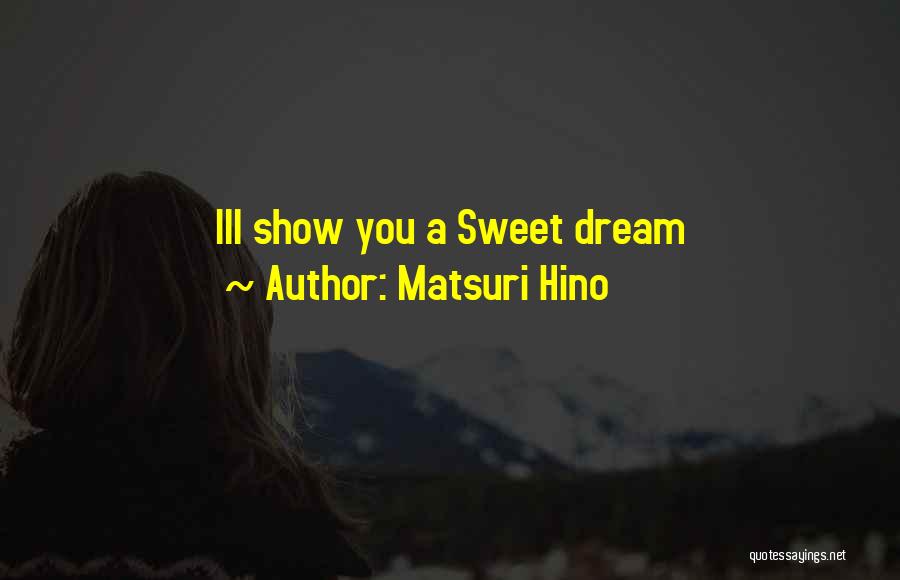 Matsuri Hino Quotes: Ill Show You A Sweet Dream