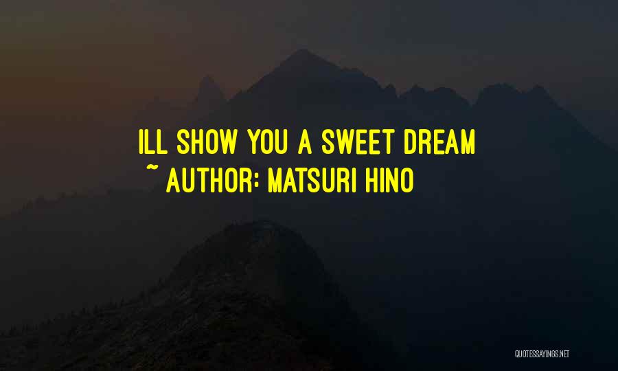 Matsuri Hino Quotes: Ill Show You A Sweet Dream