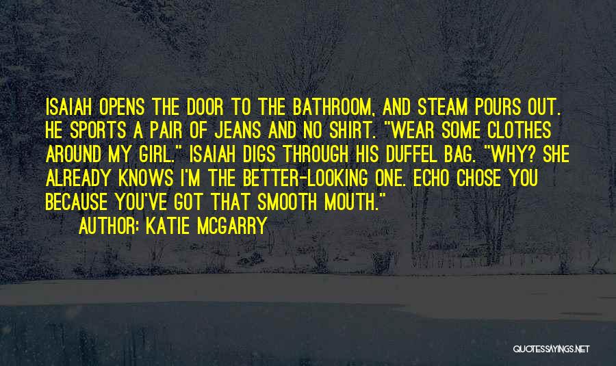 Katie McGarry Quotes: Isaiah Opens The Door To The Bathroom, And Steam Pours Out. He Sports A Pair Of Jeans And No Shirt.