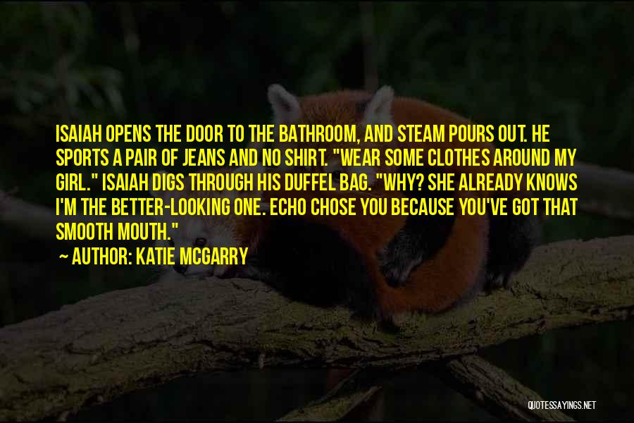 Katie McGarry Quotes: Isaiah Opens The Door To The Bathroom, And Steam Pours Out. He Sports A Pair Of Jeans And No Shirt.