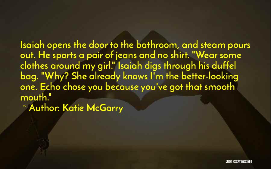 Katie McGarry Quotes: Isaiah Opens The Door To The Bathroom, And Steam Pours Out. He Sports A Pair Of Jeans And No Shirt.